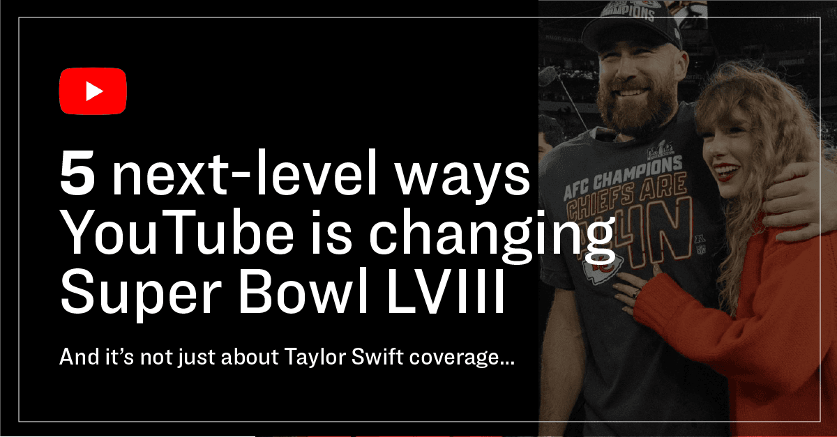 5 next-level ways YouTube is changing Super Bowl LVIII