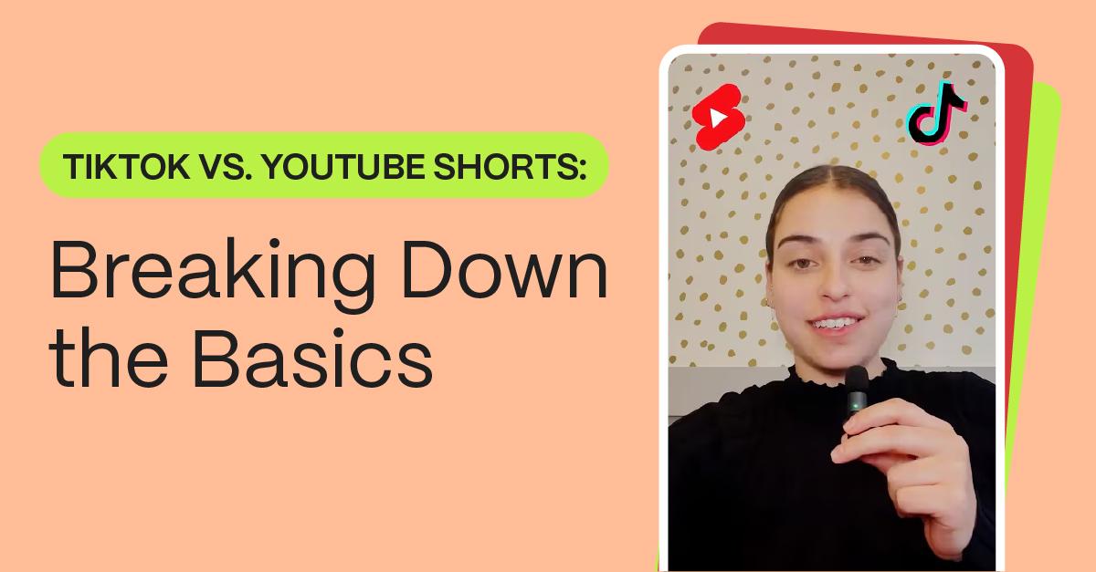 TikTok vs. YouTube Shorts: Breaking Down the Basics