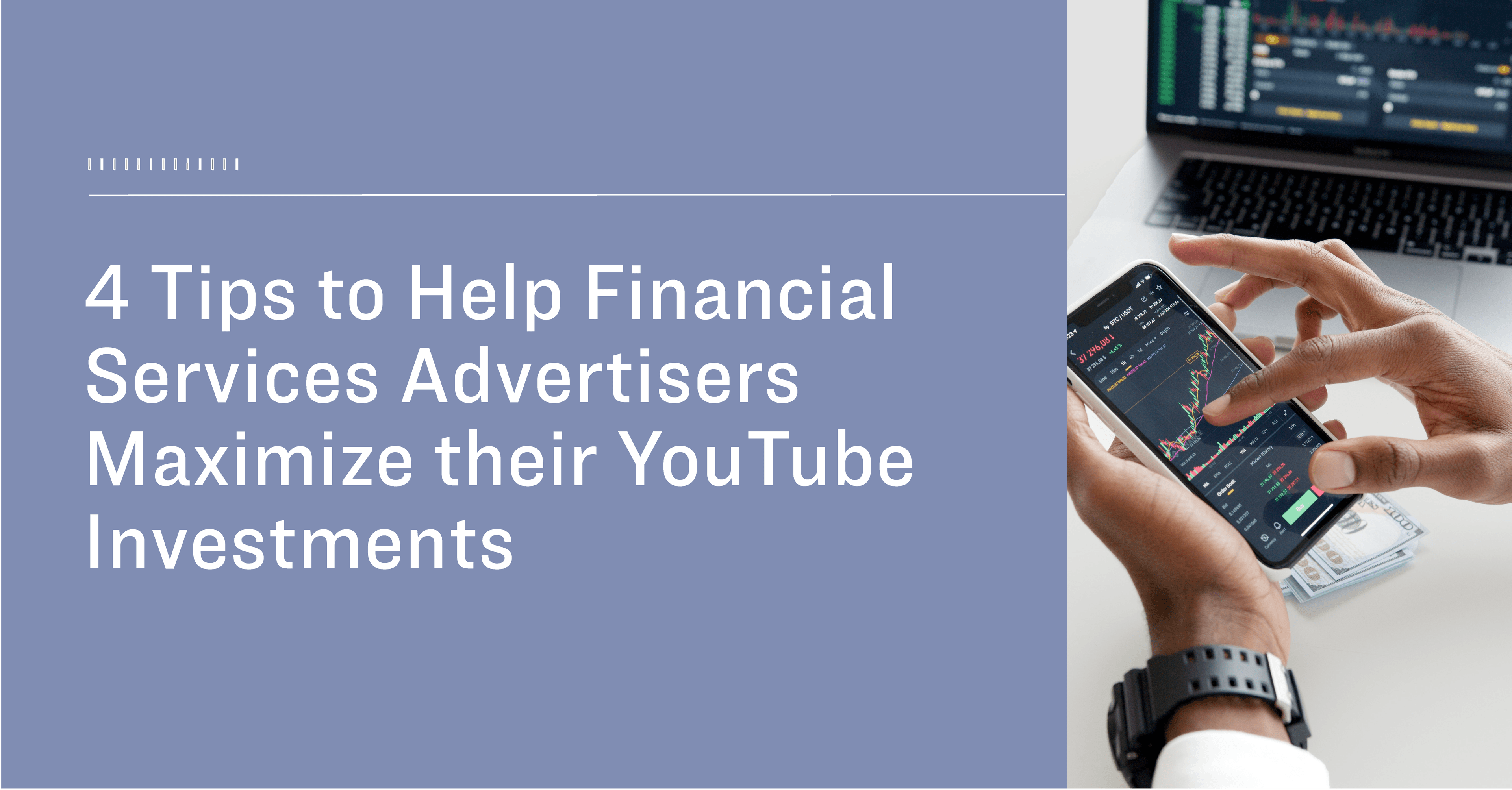 4 Tips to Help Financial Services Advertisers Maximize their YouTube Investments