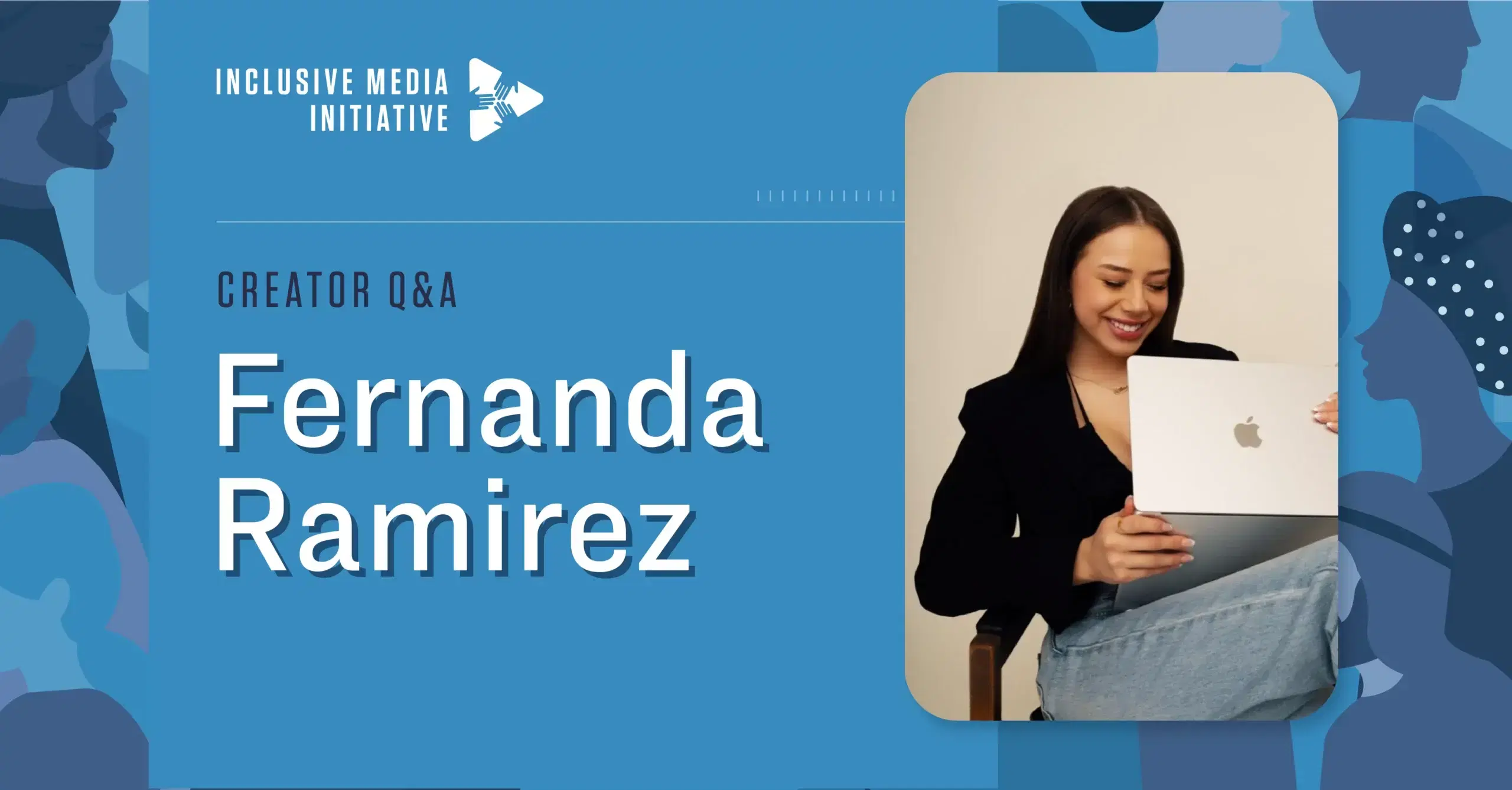 Inclusive Media Initiative Creator Q&A: Fernanda Ramirez