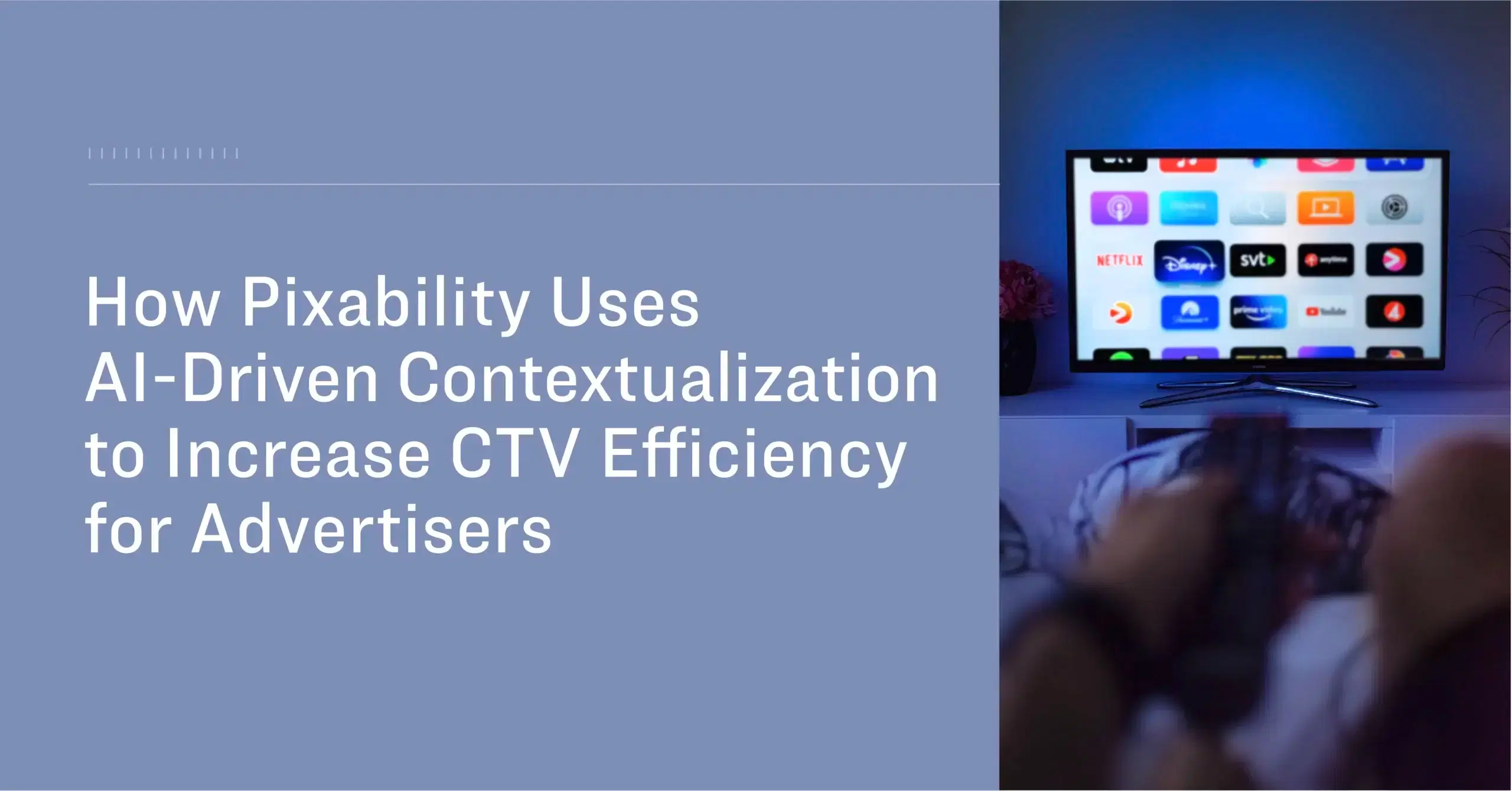 How Pixability Uses AI-Driven Contextualization to Increase CTV Efficiency for Advertisers