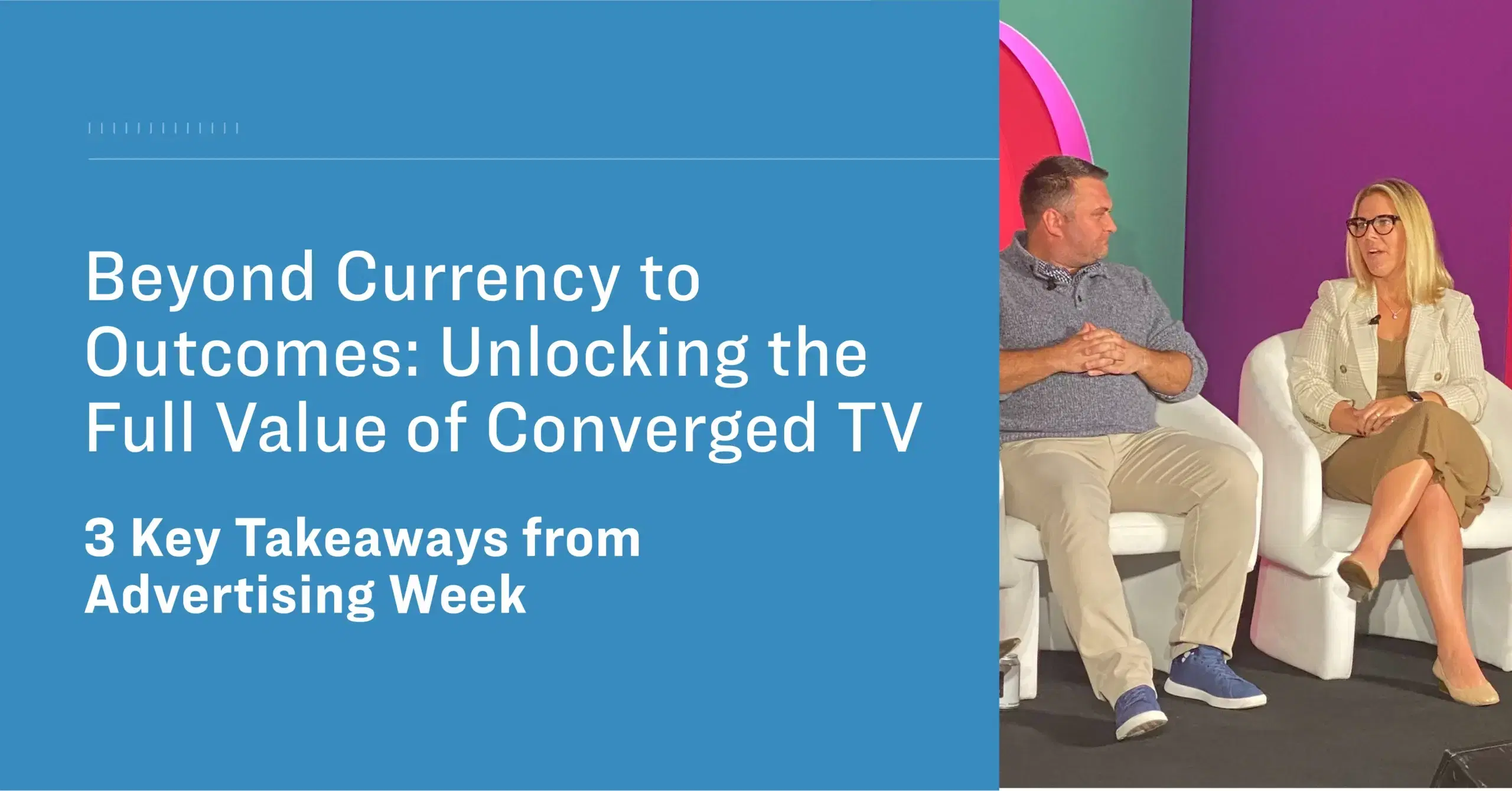 Beyond Currency to Outcomes: Unlocking the Full Value of Converged TV – 3 Key Takeaways from Advertising Week