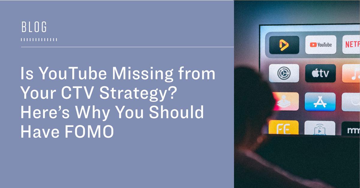 Is YouTube Missing from Your CTV Strategy? Here’s Why You Should Have FOMO