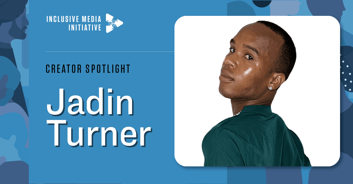 Inclusive Media Initiative Creator Q&A: Jadin Turner