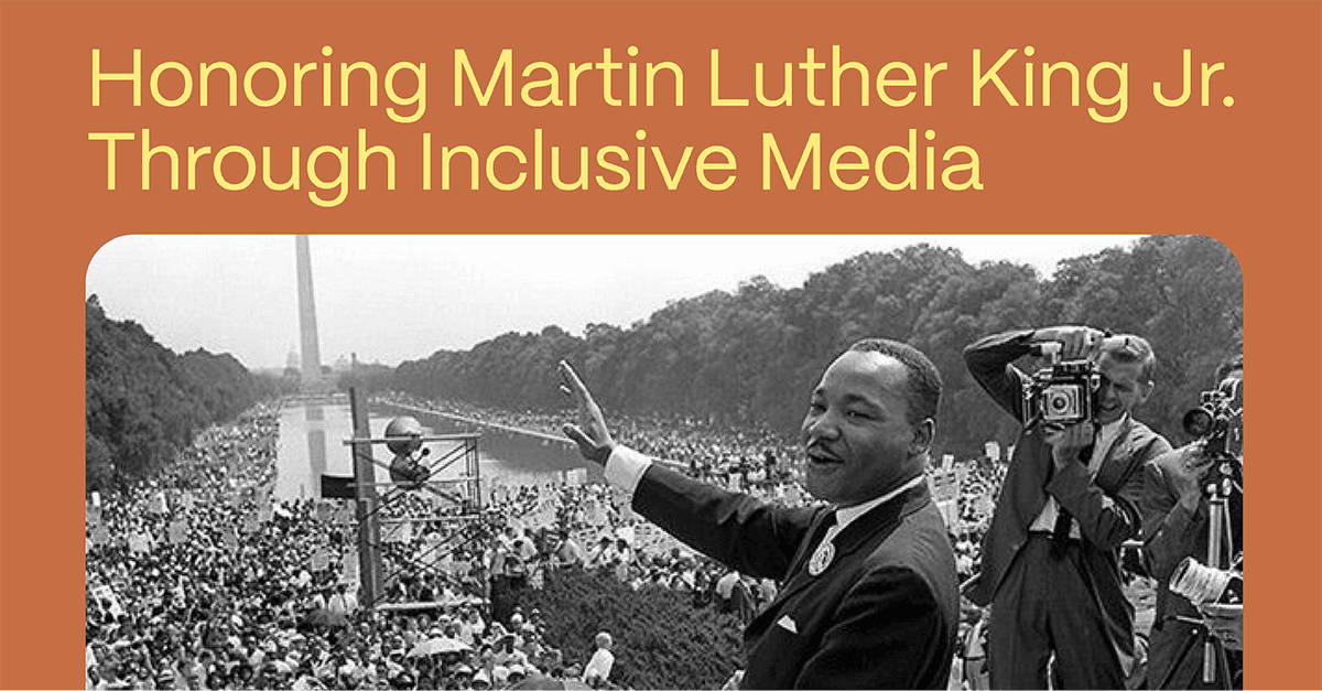 Honoring Martin Luther King Jr. Through Inclusive Media