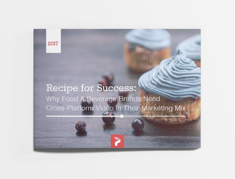 Recipe for Success: Why Food & Beverage Brands Need Cross-Platform Video In Their Marketing Mix