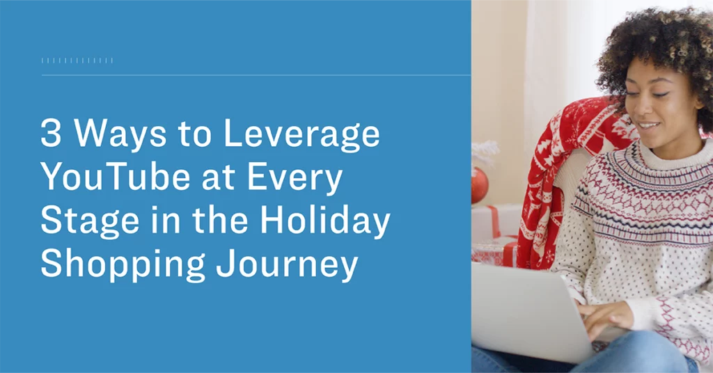 graphic for article, 3 Ways to Leverage YouTube at Every Stage of the Holiday Shopping Journey